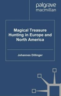 "Magical Treasure Hunting in Europe and North America: A History" by Johannes Dillinger