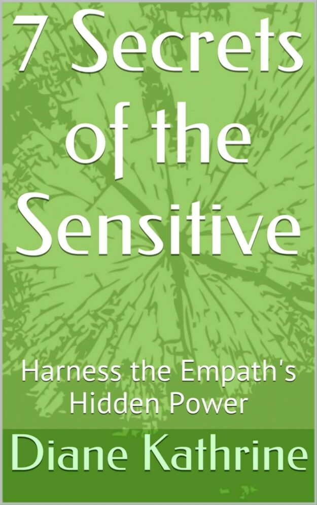 "7 Secrets of the Sensitive: Harness the Empath's Hidden Power" by Diane Kathrine