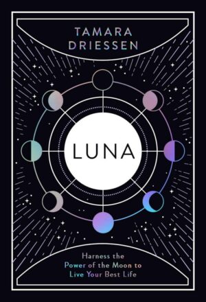 "Luna: Harness the Power of the Moon to Live Your Best Life" by Tamara Driessen