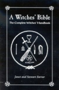 "A Witches' Bible: The Complete Witches' Handbook" by Janed Farrar and Stewart Farrar