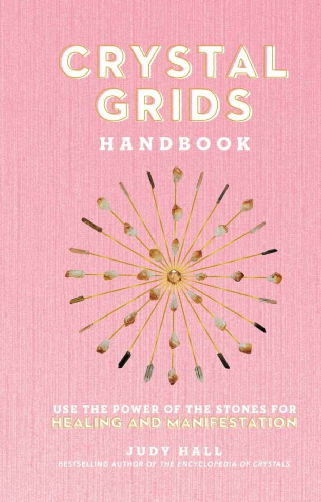 "Crystal Grids Handbook:Use the Power of the Stones for Healing and Manifestation" by Judy Hall