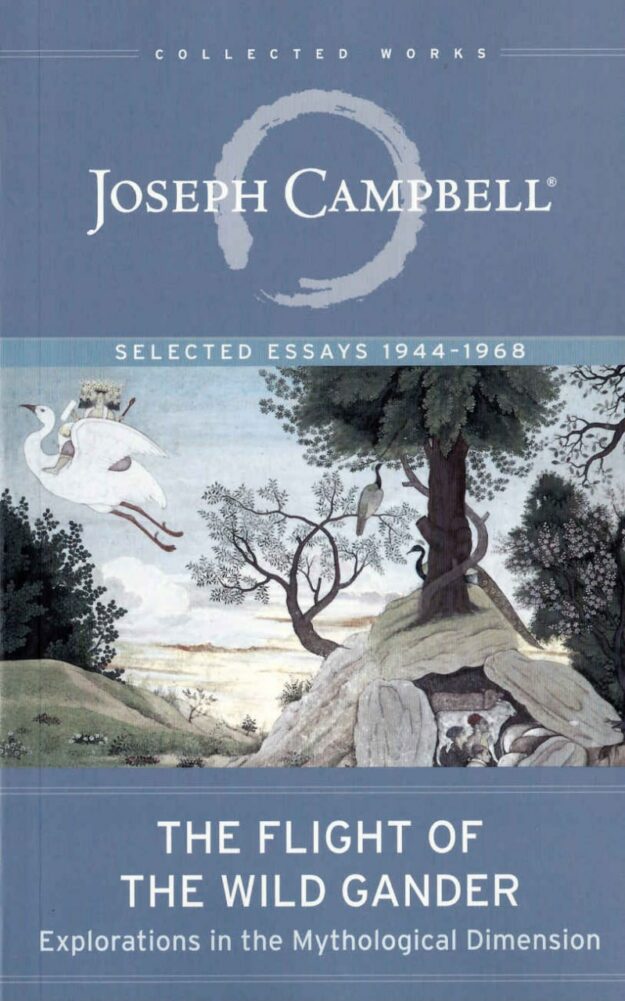 "The Flight of the Wild Gander: Explorations in the Mythological Dimension" by Joseph Campbell