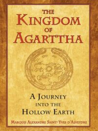 "The Kingdom of Agarttha: A Journey into the Hollow Earth" by Marquis Alexandre Saint-Yves d'Alveydre