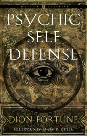 "Psychic Self-Defense: The Definitive Manual for Protecting Yourself Against Paranormal Attack" by Dion Fortune (90th anniversary edition)