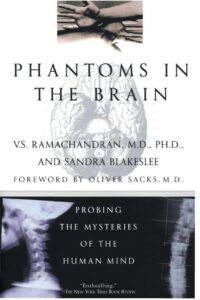 "Phantoms in the Brain: Probing the Mysteries of the Human Mind" by V. S. Ramachandran and Sandra Blakeslee