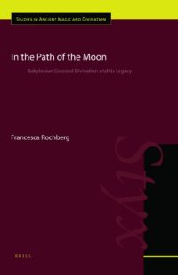 "In the Path of the Moon: Babylonian Celestial Divination and Its Legacy" by Francesca Rochberg