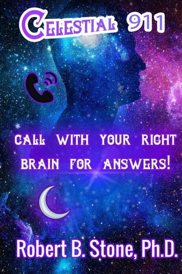 "Celestial 911: CALL WITH YOUR RIGHT BRAIN FOR ANSWERS!" by Robert B. Stone