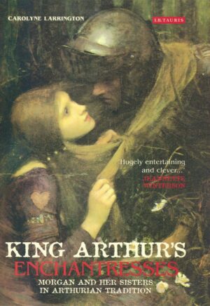 "King Arthur's Enchantresses: Morgan and Her Sisters in Arthurian Tradition" by Carolyne Larrington "King Arthur's Enchantresses: Morgan and Her Sisters in Arthurian Tradition" by Carolyne Larrington