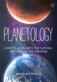 "Planetology: How to Align with the Natural Rhythms of the Universe" by Annie Botticelli