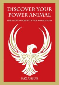 "Discover Your Power Animal: Learn How to Work with Your Animal Guide" by Naz Ahsun