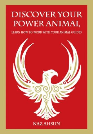 "Discover Your Power Animal: Learn How to Work with Your Animal Guide" by Naz Ahsun