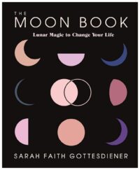 "The Moon Book: Lunar Magic to Change Your Life" by Sarah Faith Gottesdiener