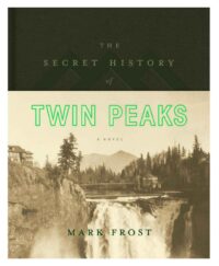 "The Secret History of Twin Peaks: A Novel" by Mark Frost