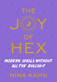 "The Joy of Hex: Modern Spells Without All the Bullsh*t" by Nina Kahn