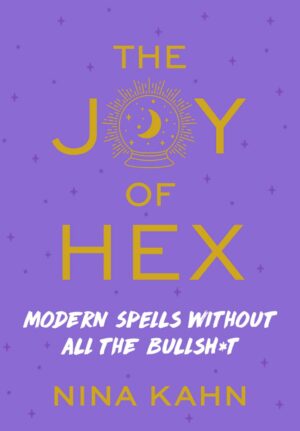 "The Joy of Hex: Modern Spells Without All the Bullsh*t" by Nina Kahn