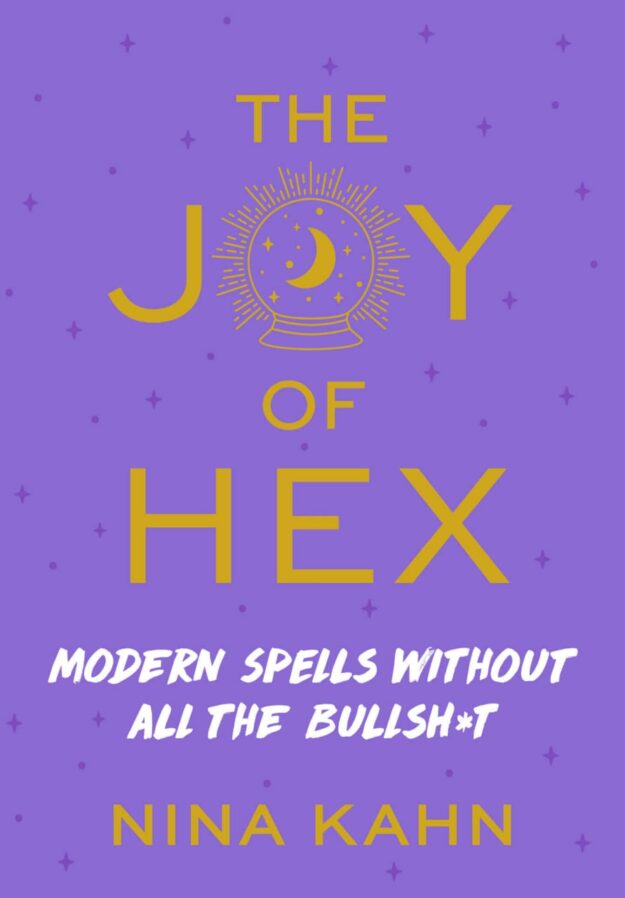 "The Joy of Hex: Modern Spells Without All the Bullsh*t" by Nina Kahn