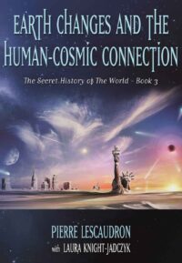 "Earth Changes and the Human-Cosmic Connection" by Pierre Lescaudron and Laura Knight-Jadczyk