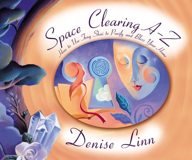 "Space Clearing A-Z: How to Use Feng Shui to Purify and Bless Your Home" by Denise Linn