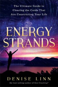 "Energy Strands: The Ultimate Guide to Clearing the Cords That Are Constricting Your Life" by Denise Linn