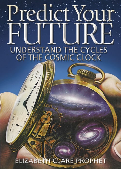 "Predict Your Future: Understand the Cycles of the Cosmic Clock" by Elizabeth Clare Prophet