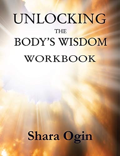 "Unlocking the Body's Wisdom Workbook: Accessing Your Healing Powers from Within" by Shara Ogin (print replica)