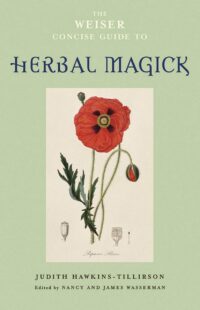 "The Weiser Concise Guide to Herbal Magick" by Judith Hawkins-Tillirson (paperback scan)