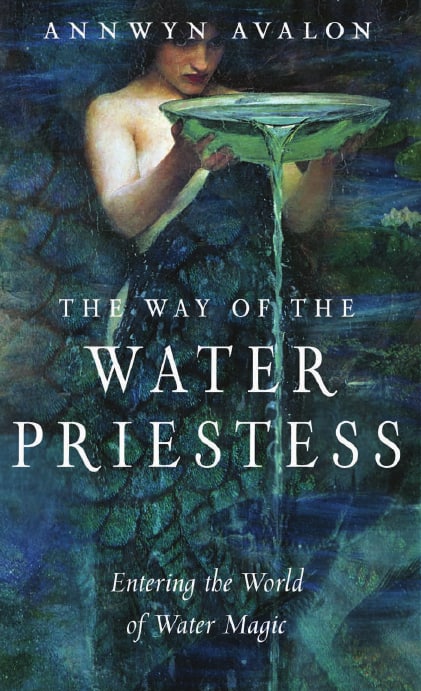"The Way of the Water Priestess: Entering the World of Water Magic" by Annwyn Avalon