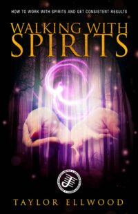 "Walking with Spirits: How to Work with Spirits and Get Consistent Results" by Taylor Ellwood