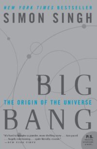 "Big Bang: The Most Important Scientific Discovery of All Time and Why You Need to Know About It" by Simon Singh
