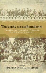 "Theosophy across Boundaries: Transcultural and Interdisciplinary Perspectives on a Modern Esoteric Movement" edited by Hans Martin Kramer and Julian Strube