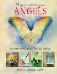"44 Ways to Talk to Your Angels: Connect with the angels’ love and healing" by Jayne Wallace and Liz Dean