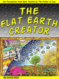 "The Flat Earth Creator: The Demiurge, Yaldabaoth & the Father of Lies" by David Allen