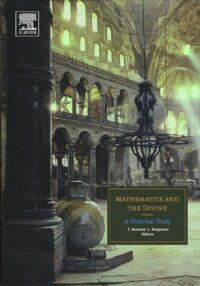 "Mathematics and the Divine: A Historical Study" edited by Teun Koetsier and Luc Bergmans