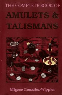 "The Complete Book of Amulets & Talismans" by Migene Gonzalez-Wippler