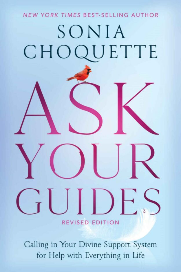"Ask Your Guides: Calling in Your Divine Support System for Help with Everything in Life" by Sonia Choquette (revised edition)