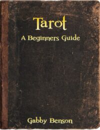 "Tarot: A Beginners Guide" by Gabby Benson