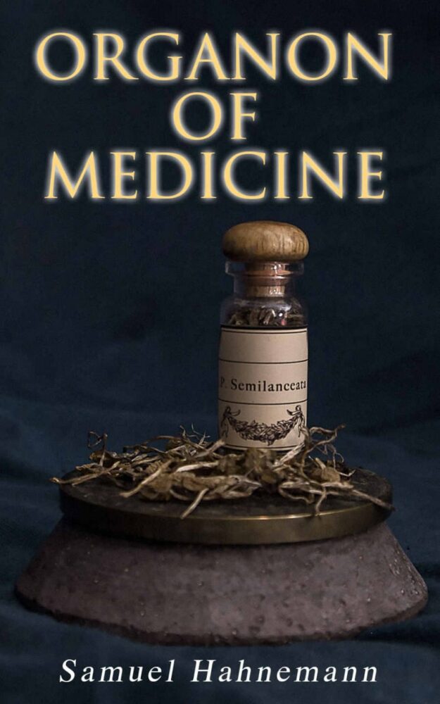 "Organon of Medicine: The Cornerstone of Homeopathy" by Samuel Hahnemann