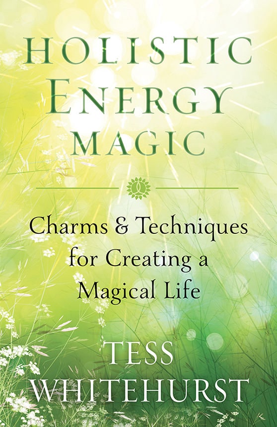 "Holistic Energy Magic: Charms & Techniques for Creating a Magical Life" by Tess Whitehurst