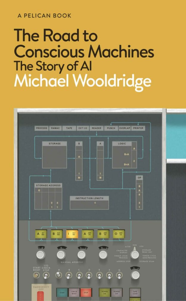 "The Road to Conscious Machines: The Story of AI" by Michael Wooldridge