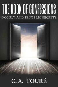 "The Book of Confessions: Occult and Esoteric Secrets" by C.A. Toure