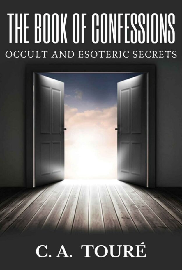 "The Book of Confessions: Occult and Esoteric Secrets" by C.A. Toure