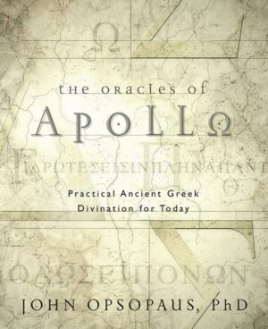 "The Oracles of Apollo: Practical Ancient Greek Divination for Today" by John Opsopaus