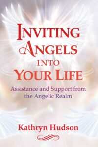 "Inviting Angels into Your Life: Assistance and Support from the Angelic Realm" by Kathryn Hudson