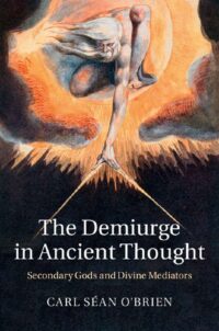 "The Demiurge in Ancient Thought: Secondary Gods and Divine Mediators" by Carl Sean O'Brien