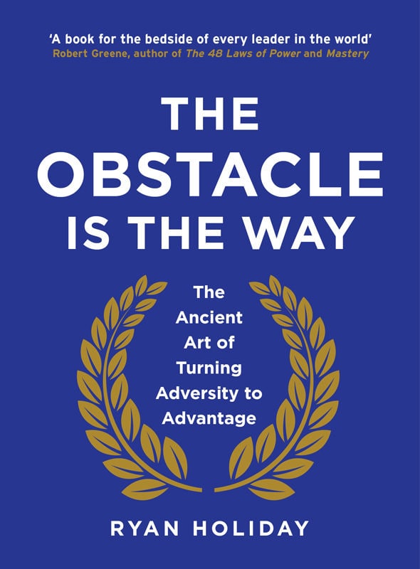 "The Obstacle is the Way: The Ancient Art of Turning Adversity to Advantage" by Ryan Holiday (The Way, the Enemy and the Key)