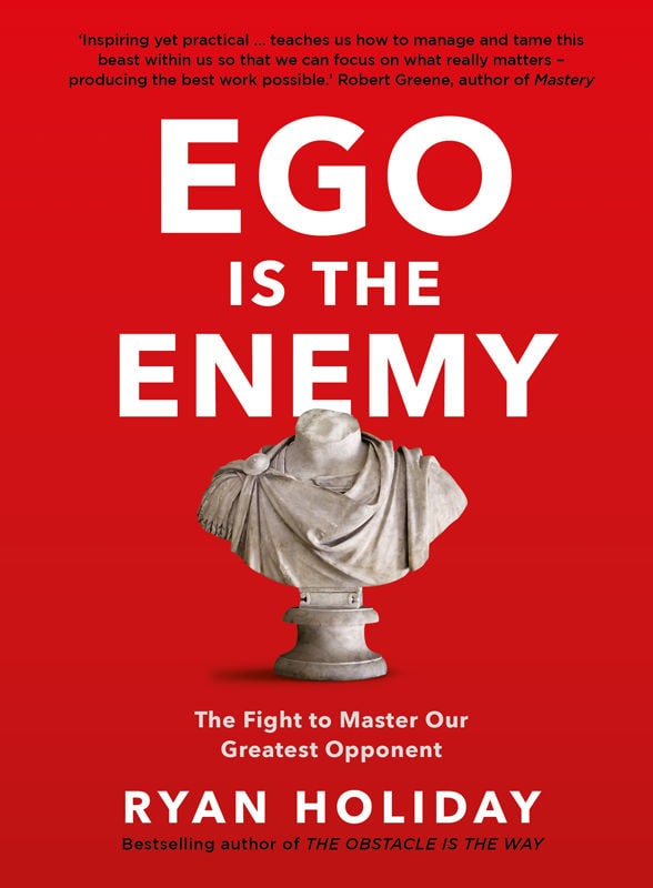 "Ego is the Enemy: The Fight to Master Our Greatest Opponent" by Ryan Holiday (The Way, the Enemy and the Key)