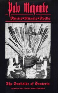 "Palo Mayombe Spirits, Rituals, Spells: The Darkside of Santeria" by Carlos Galdiano Montenegro (1994 ed)