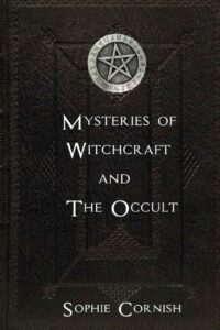 "Mysteries of Witchcraft and The Occult" by Sophie Cornish