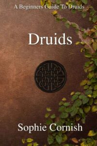 "Druids: A Beginners Guide to Druids" by Sophie Cornish
