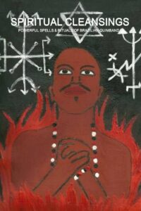 "Spiritual Cleansings: Powerful Spells & Rituals of Brazilian Quimbanda" by Carlos Antonio De Bourbon-Galdiano-Montenegro
